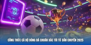 Công Thức Cá Độ Bóng Đá Chuẩn Xác Tới Từ Dân Chuyên 2025