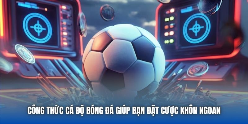 Công thức cá độ bóng đá giúp bạn đặt cược khôn ngoan