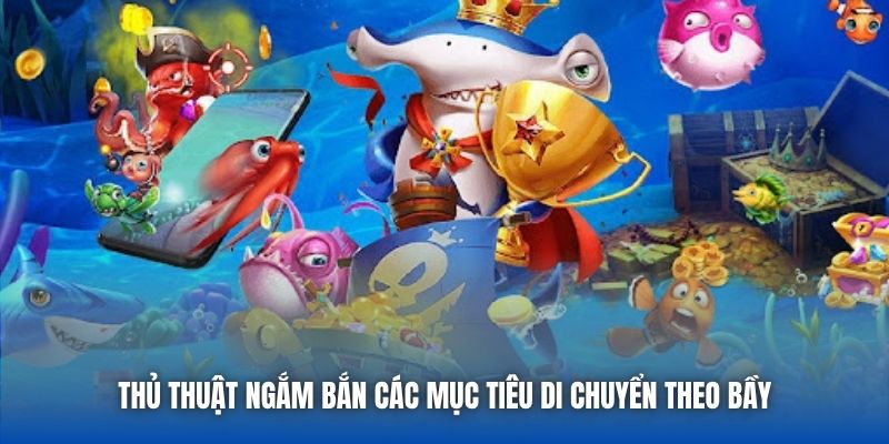 Thủ thuật ngắm bắn các mục tiêu di chuyển theo bầy