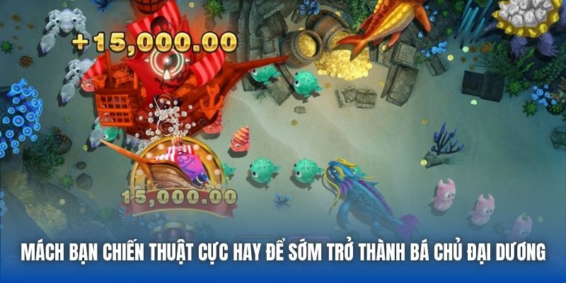 Mách bạn chiến thuật cực hay để sớm trở thành bá chủ đại dương