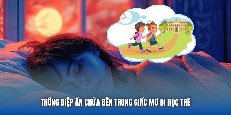 Thông điệp ẩn chứa bên trong giấc mơ đi học trễ