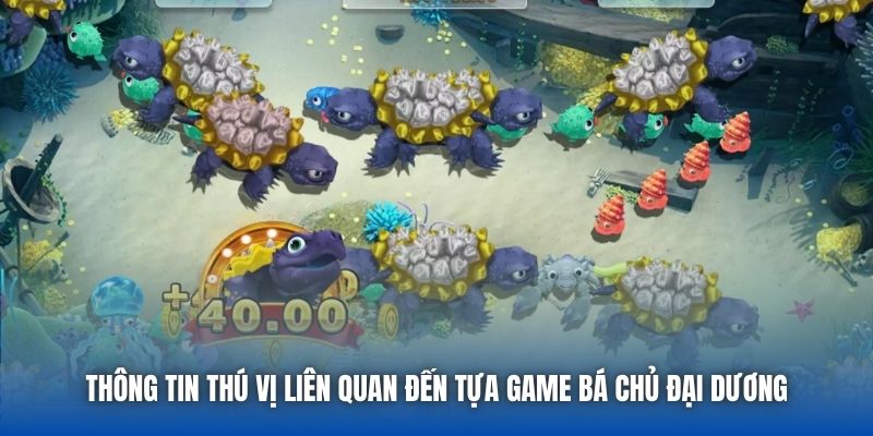 Thông tin thú vị liên quan đến tựa game bá chủ đại dương